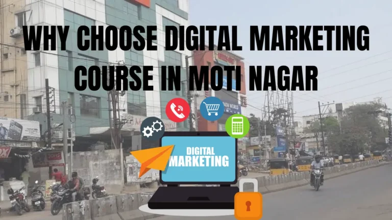 WHY CHOOSE DIGITAL MARKETING COURSE IN MOTI NAGAR